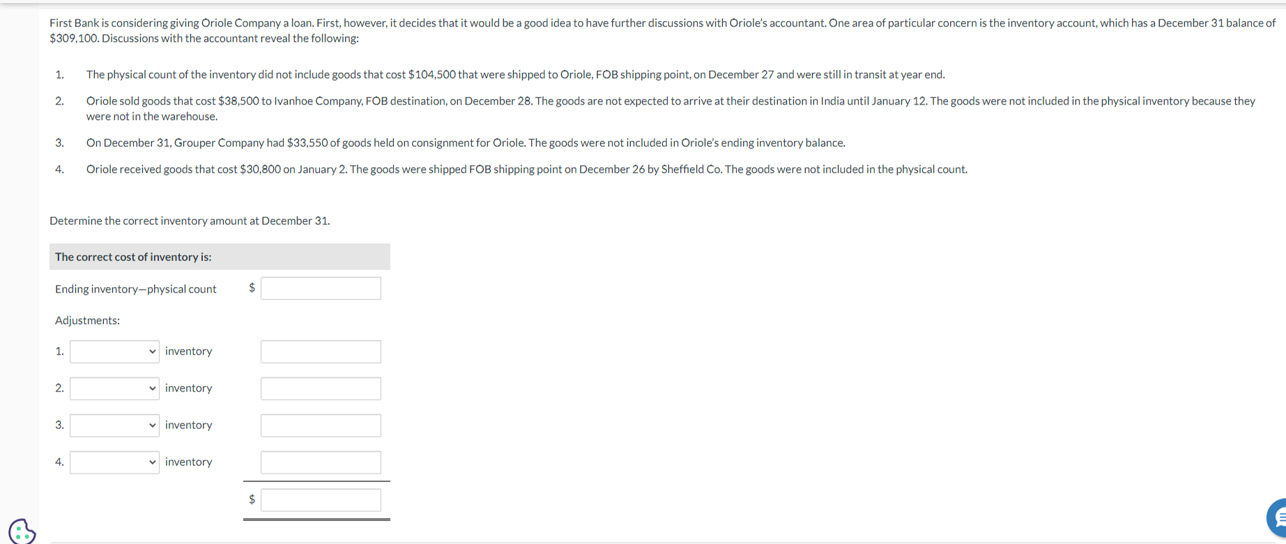  $309,100. Discussions with the accountant reveal the following: The physical count