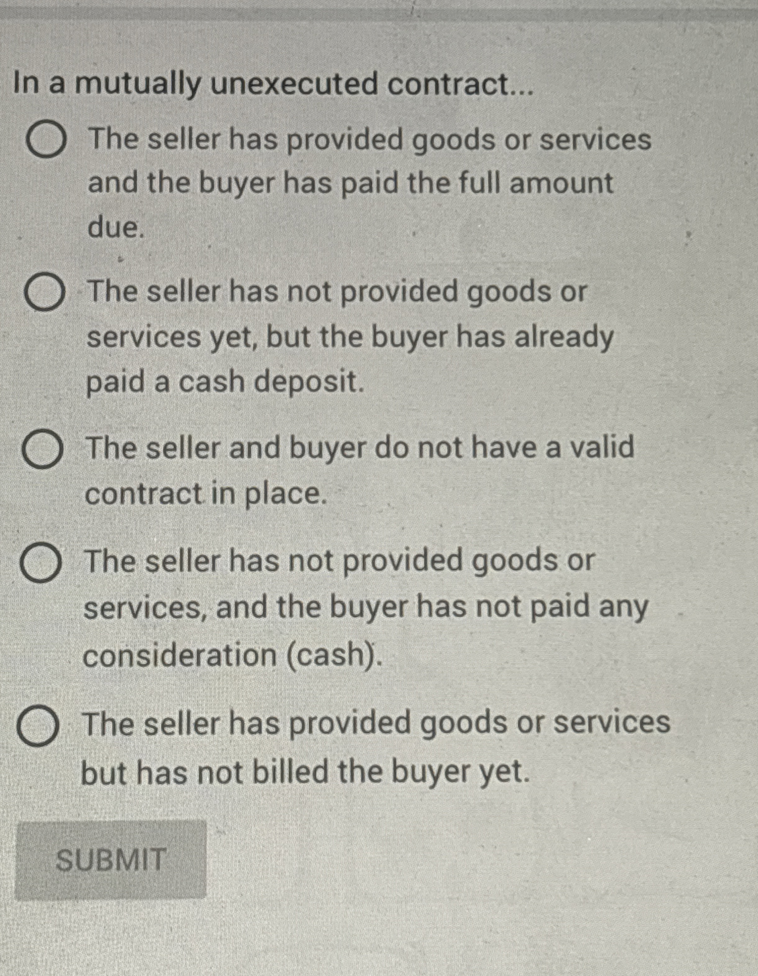  In a mutually unexecuted contract... The seller has provided goods or