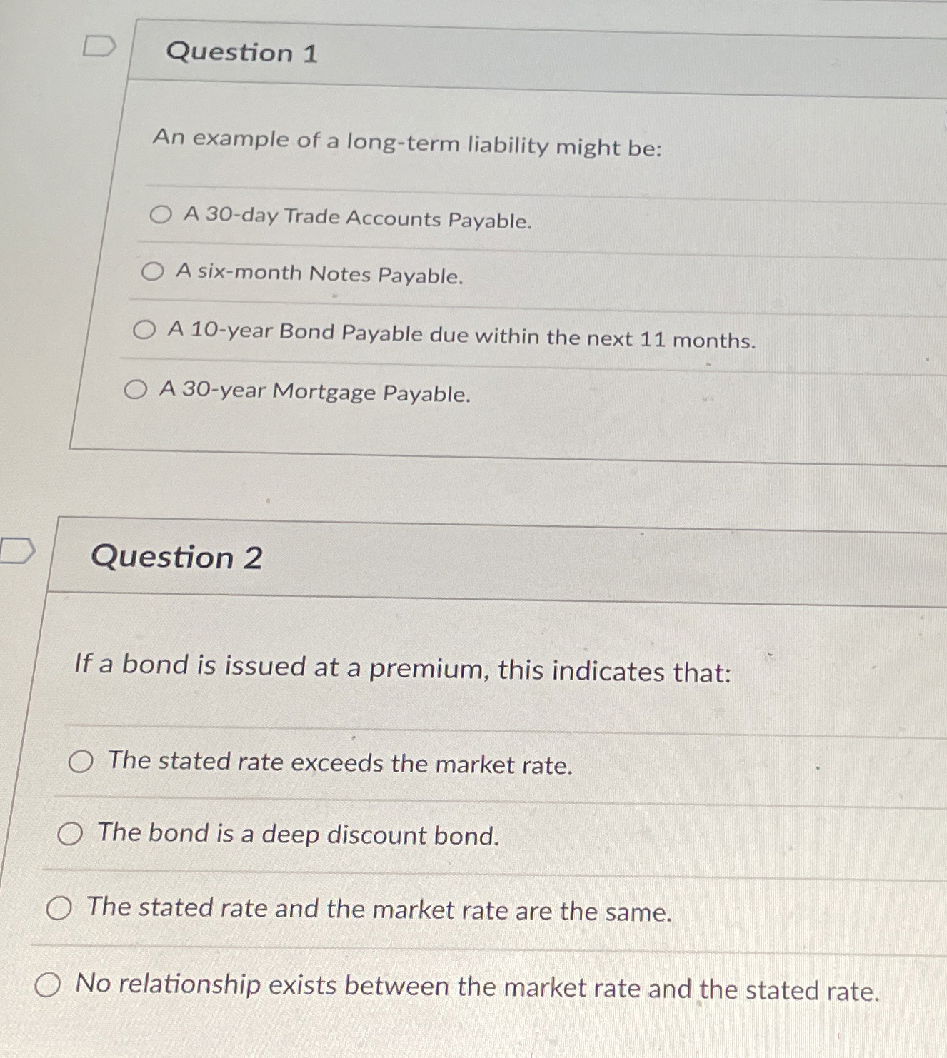  Question 1 An example of a long-term liability might be: A
