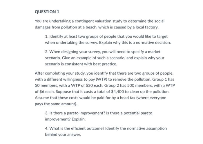  QUESTION 1 You are undertaking a contingent valuation study to determine