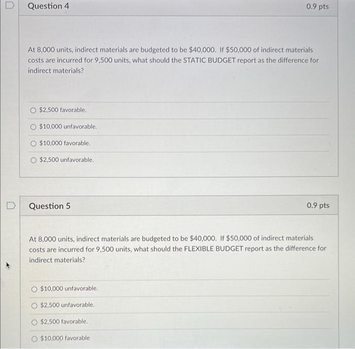help!! D Question 4 0.9 pts At 8,000 units, indirect materials are