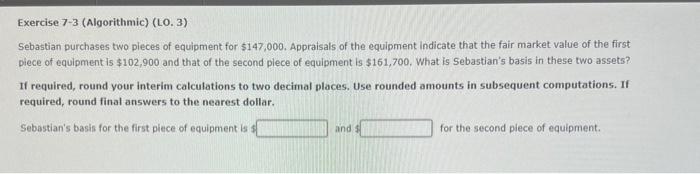 answer please Exercise 7-3 (Algorithmic) ( LO. 3 ) Sebastian purchases two
