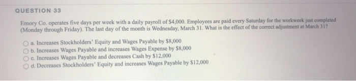  QUESTION 33 Emory Co. operates five days per week with a