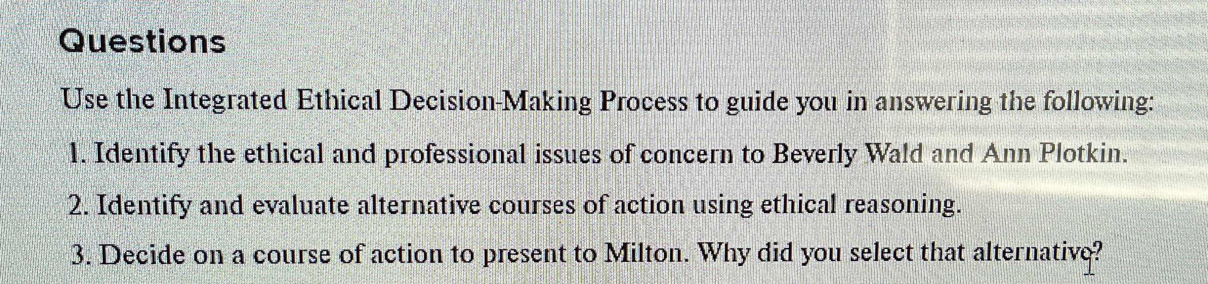  Questions Use the Integrated Ethical Decision-Making Process to guide you in