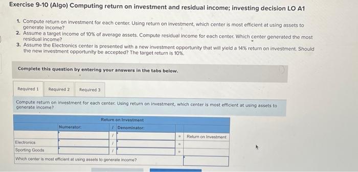 Q 39. Exercise 9-10 (Algo) Computing return on investment and residual income;