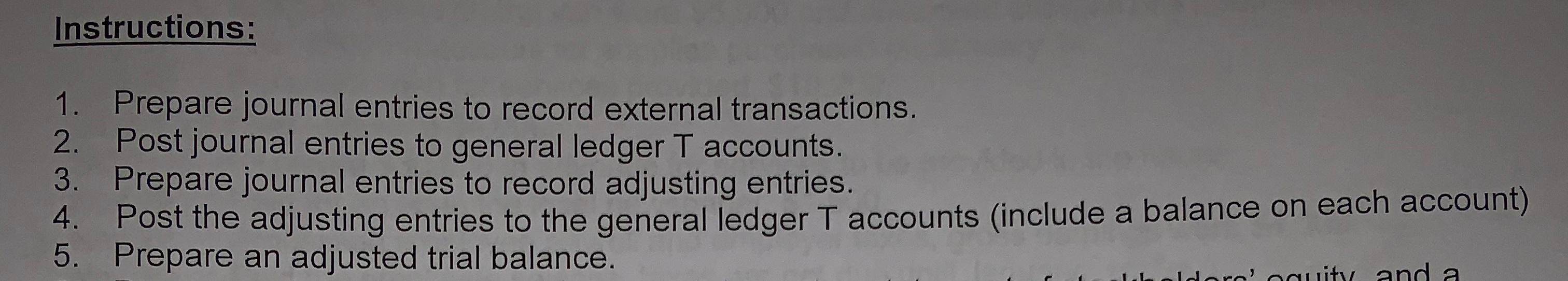  Instructions: 1. Prepare journal entries to record external transactions. 2. Post