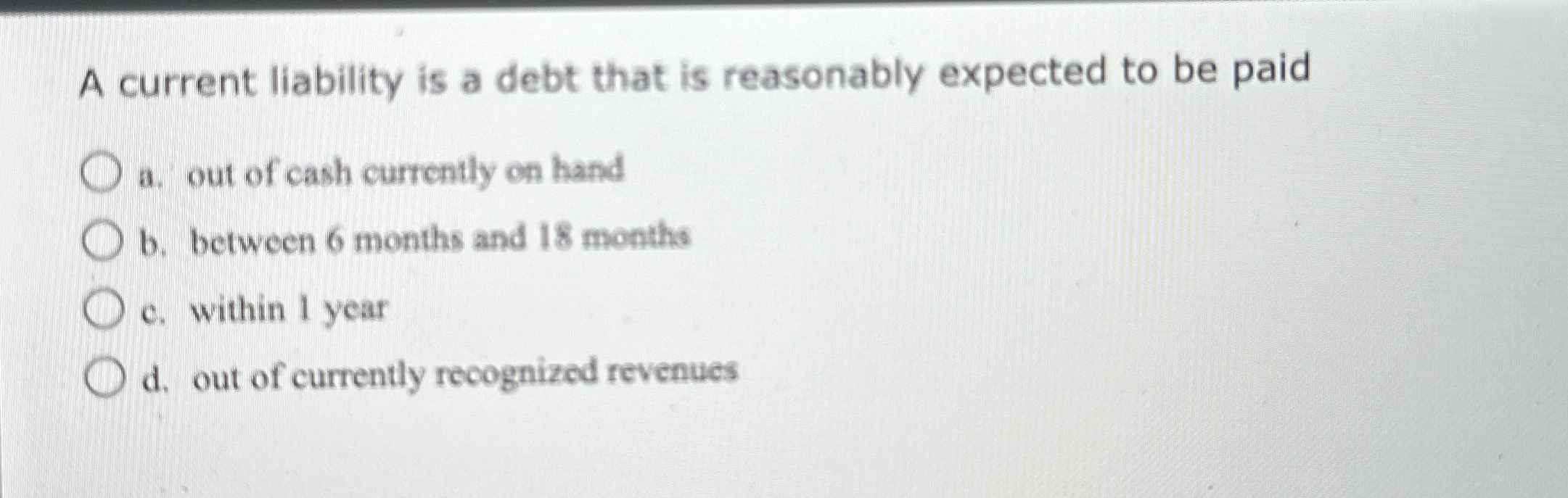  A current liability is a debt that is reasonably expected to