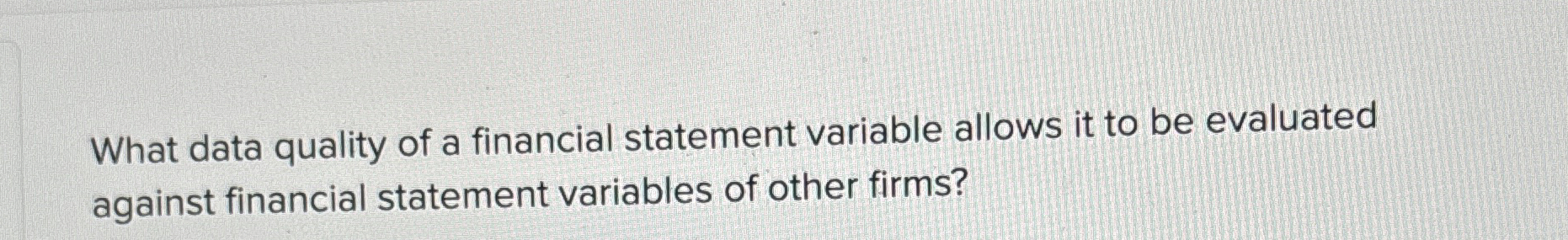 What data quality of a financial statement variable allows it to