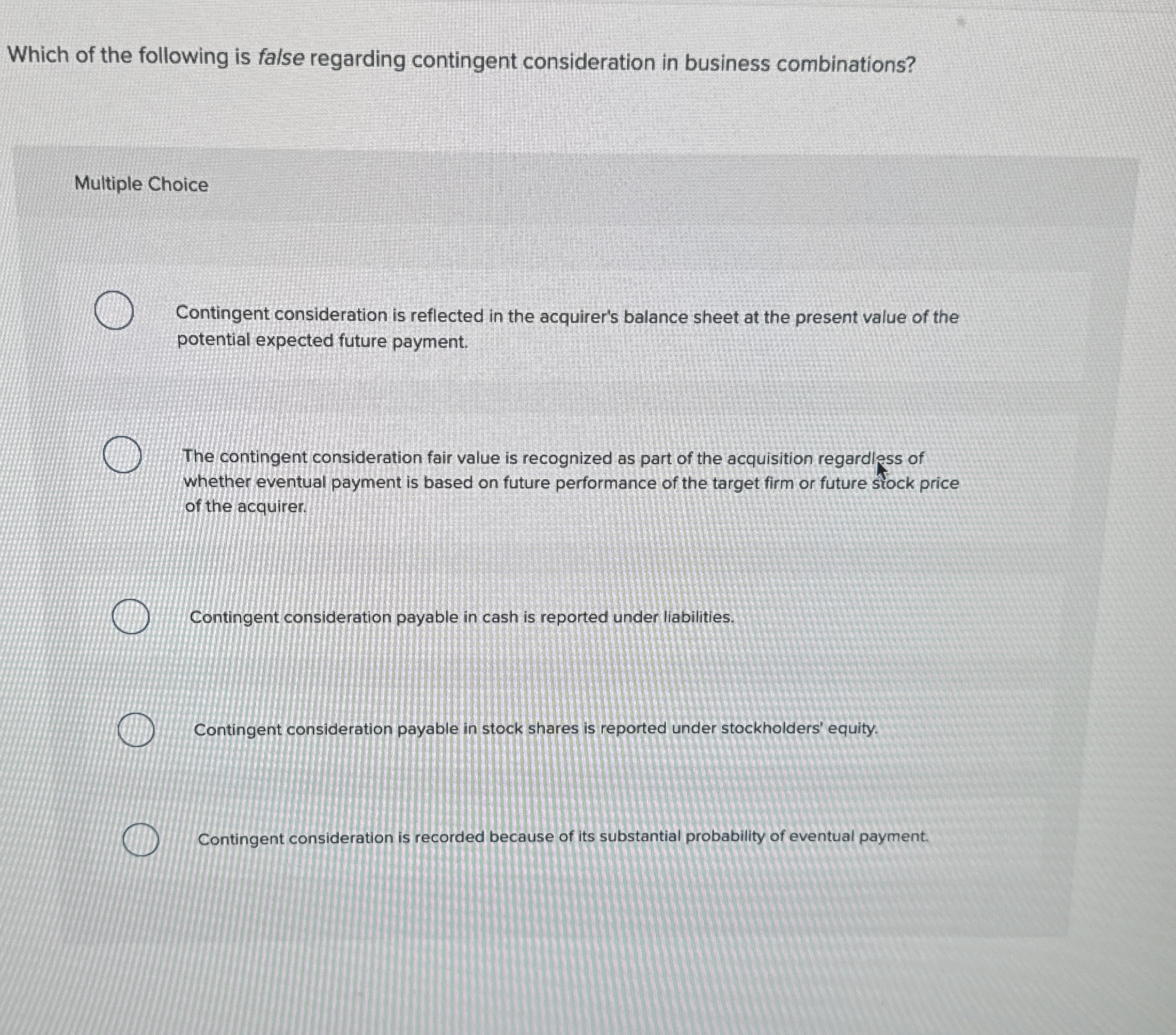  Which of the following is false regarding contingent consideration in business