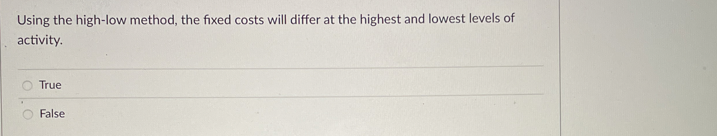  Using the high-low method, the fixed costs will differ at the