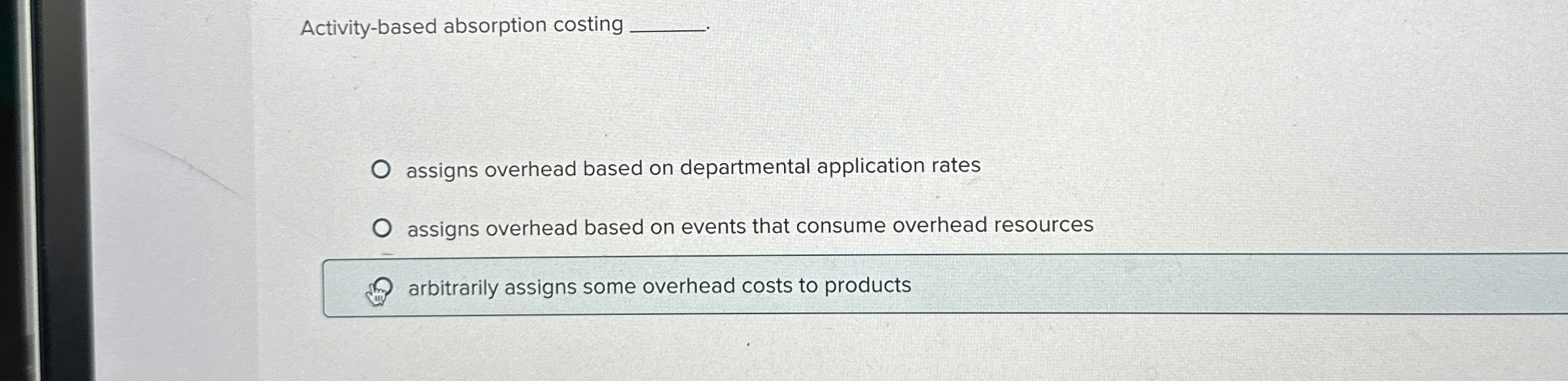  Activity-based absorption costing assigns overhead based on departmental application rates assigns