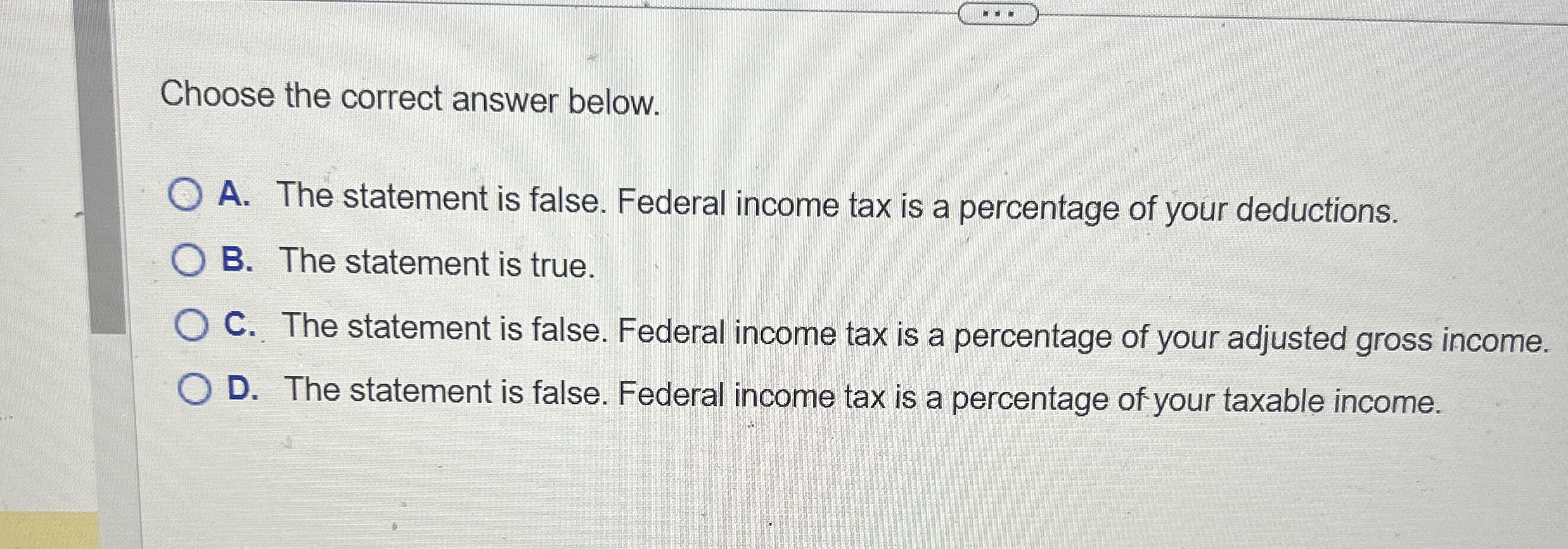  Choose the correct answer below. A. The statement is false. Federal