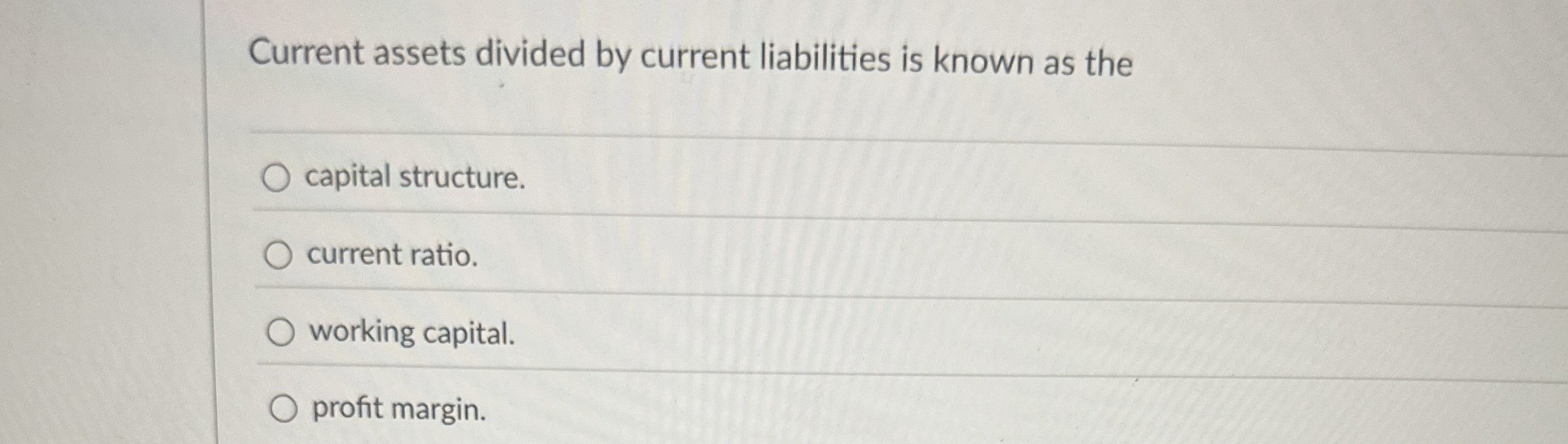  Current assets divided by current liabilities is known as the capital