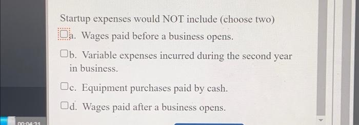 startup expenses would NOT include (choose two) Startup expenses would NOT include