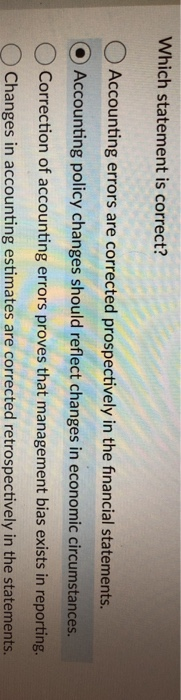  Which statement is correct? Accounting errors are corrected prospectively in the