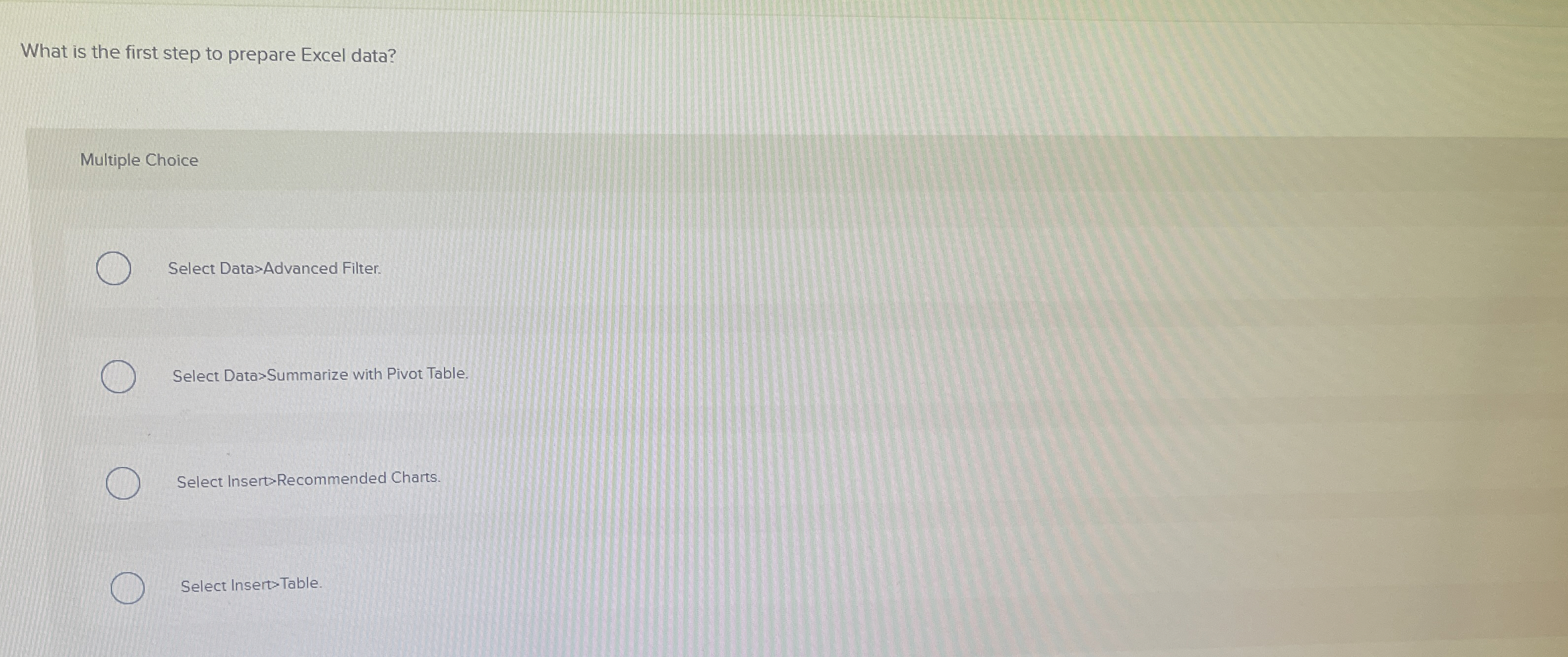  What is the first step to prepare Excel data? Multiple Choice