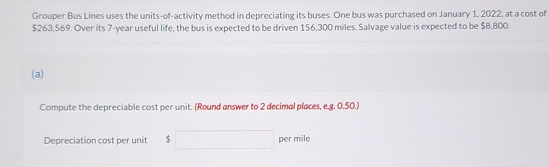 please explain Grouper Bus Lines uses the units-of-activity method in depreciating its