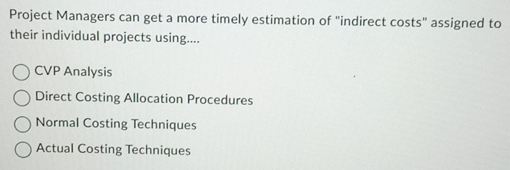  Project Managers can get a more timely estimation of "indirect costs"
