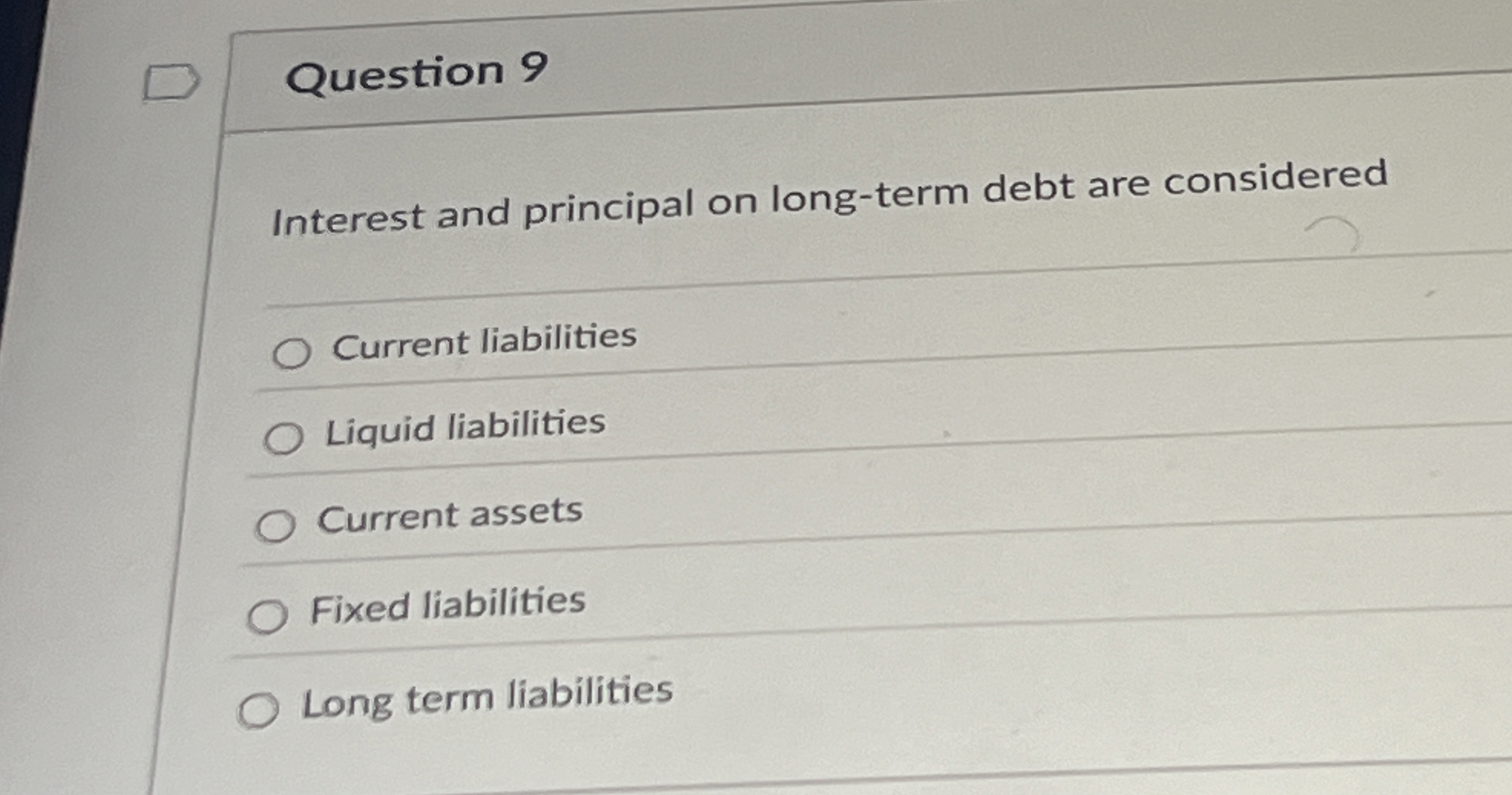  Question 9 Interest and principal on long-term debt are considered Current