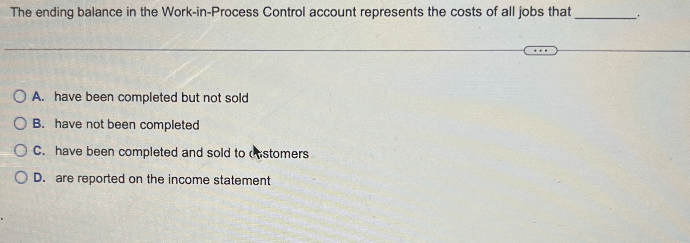  The ending balance in the Work-in-Process Control account represents the costs