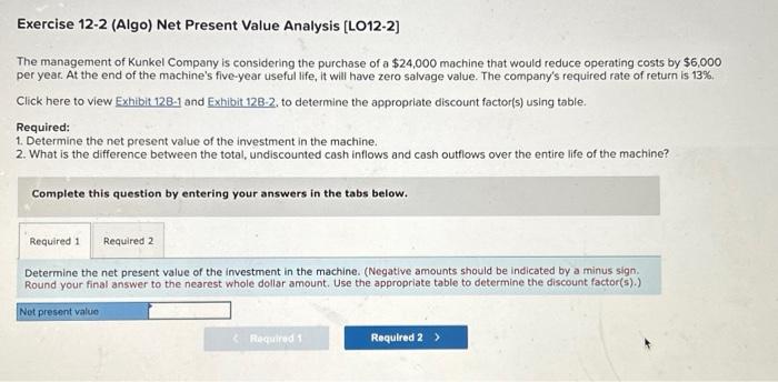  Exercise 12-2 (Algo) Net Present Value Analysis [LO12-2] The management of