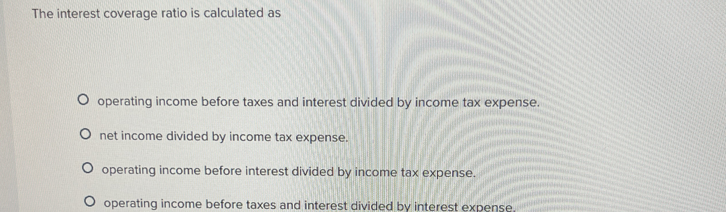  The interest coverage ratio is calculated as operating income before taxes