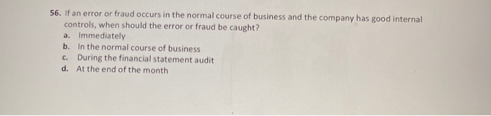  56. If an error or fraud occurs in the normal course