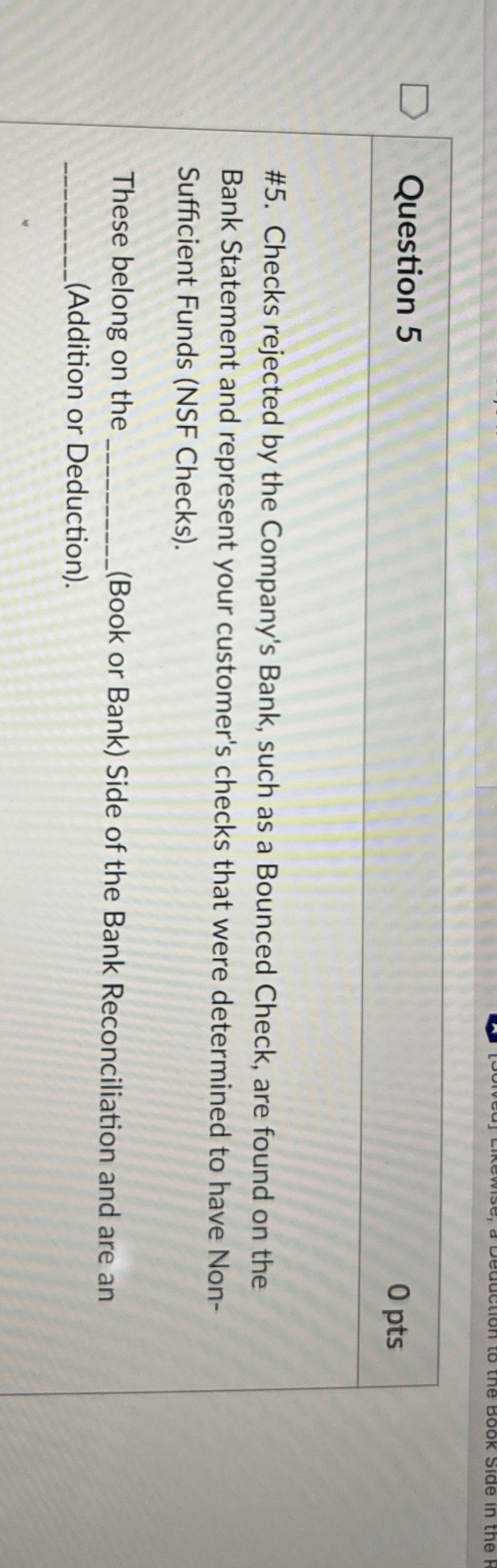  Question 5 0 pts #5. Checks rejected by the Company's Bank,
