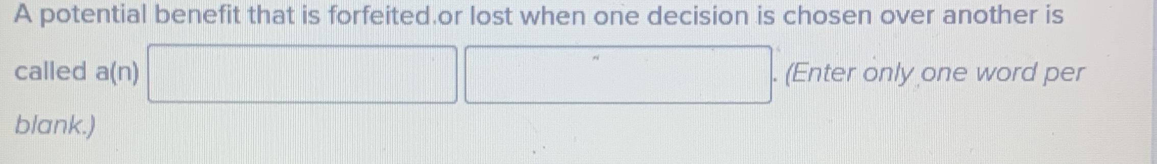  A potential benefit that is forfeited.or lost when one decision is