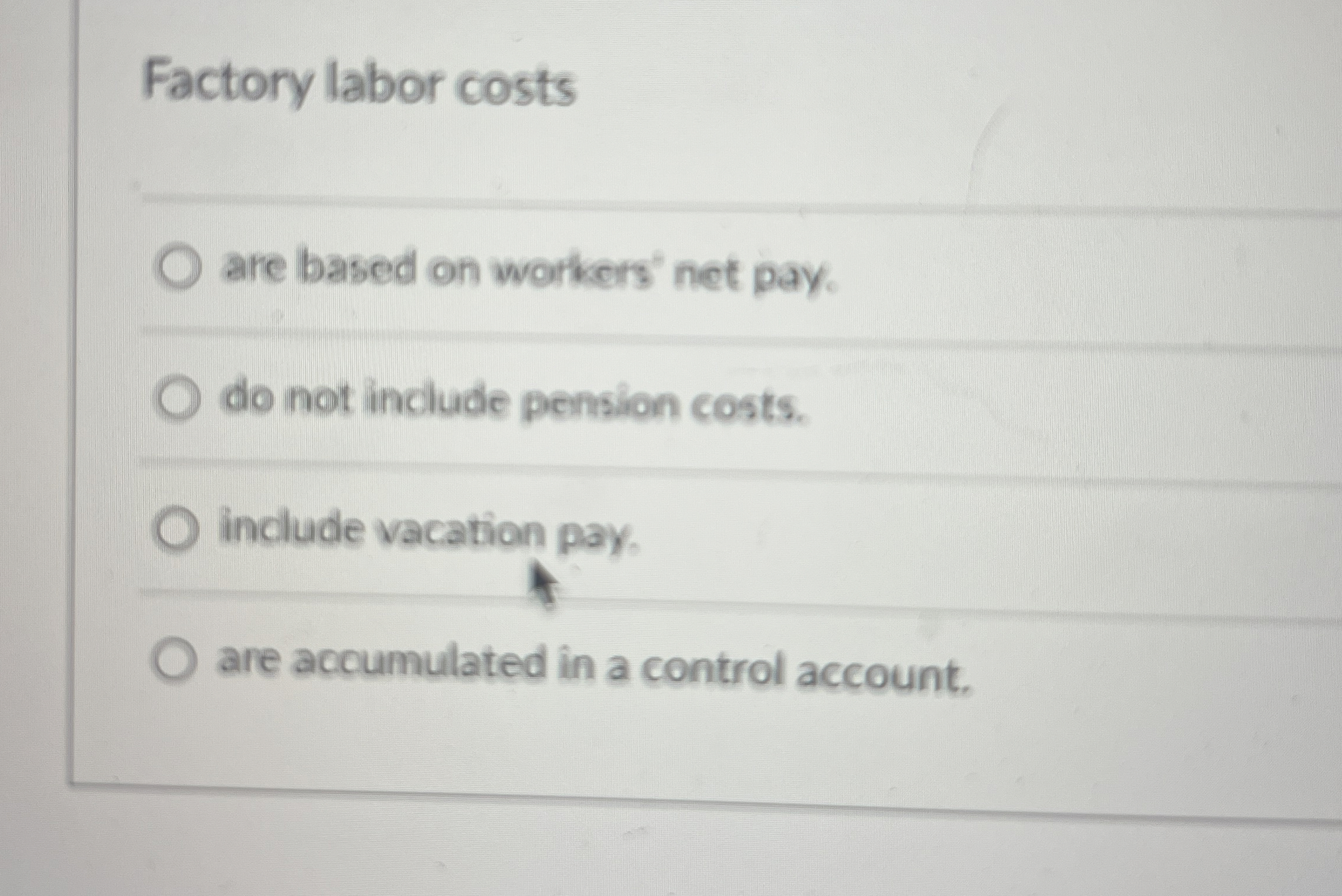  Factory labor costs are based on workers' net pay. do not