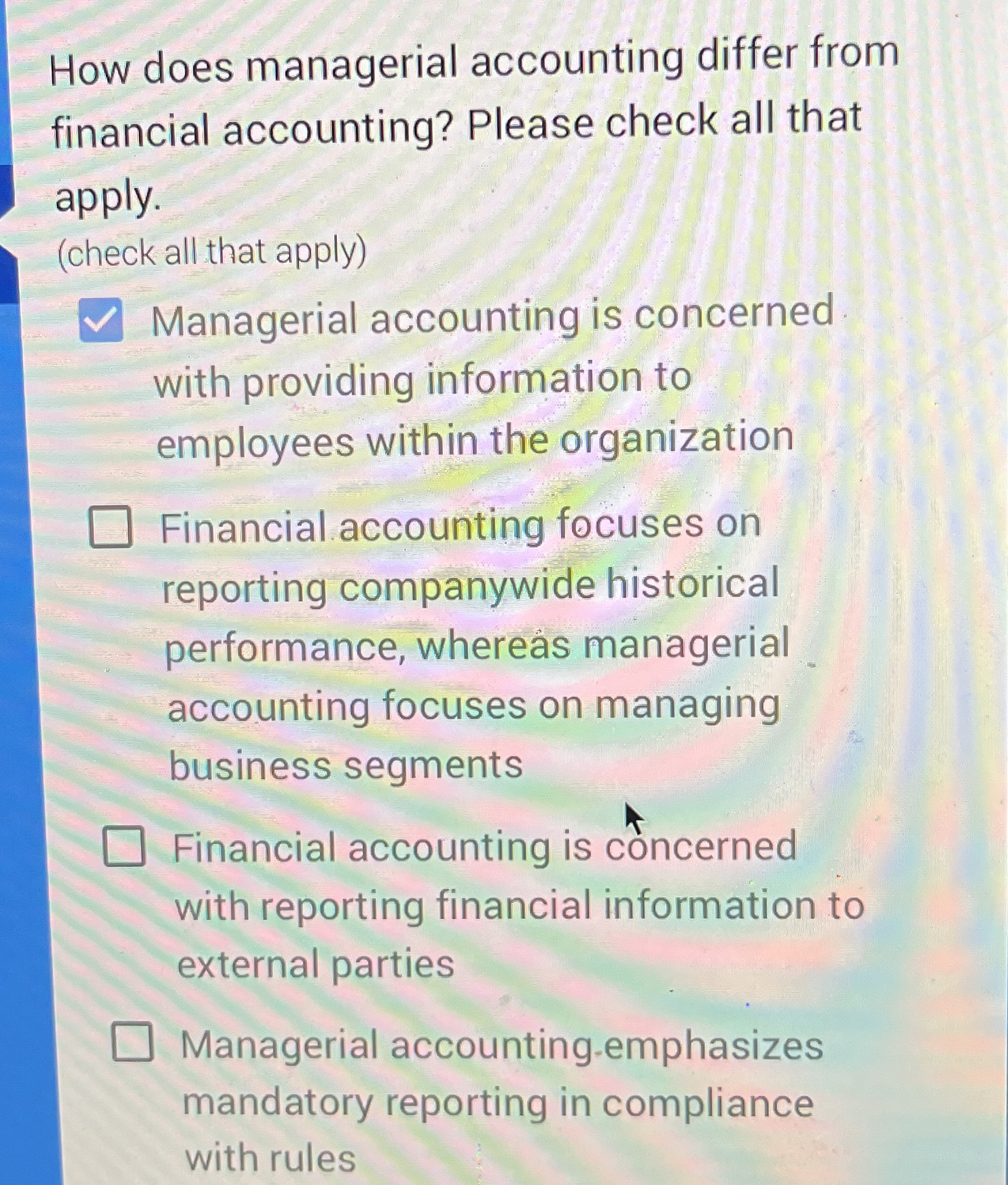  How does managerial accounting differ from financial accounting? Please check all