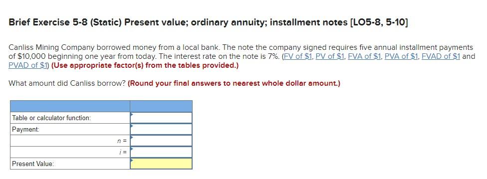  Brief Exercise 5-8 (Static) Present value; ordinary annuity; installment notes [LO5-8,