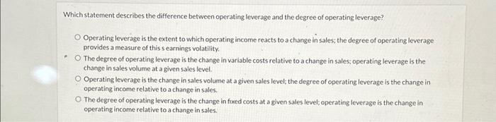  Which statement describes the difference between operating leverage and the degree