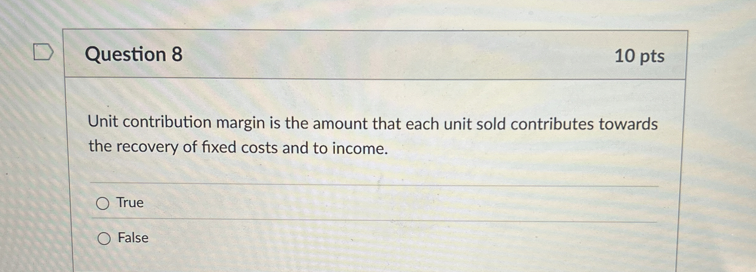  Question 8 10 pts Unit contribution margin is the amount that