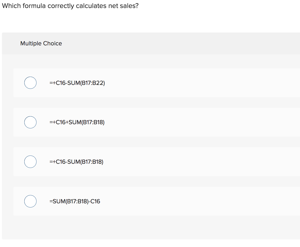 sales? Which formula correctly calculates net sales? Multiple Choice =+C16-SUM(B17:B22) =+C16+SUM(B17:B18) =+C16-SUM(B17:B18)