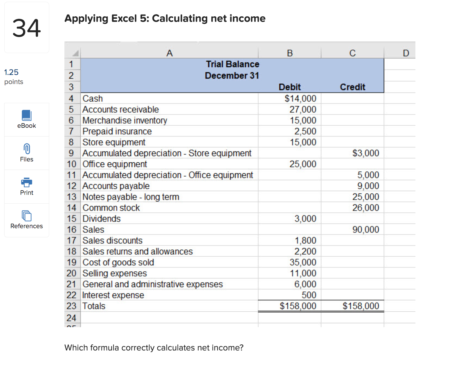 =SUM(B17:B18)-C16 Applying Excel 5: Calculating net income Which formula correctly calculates net