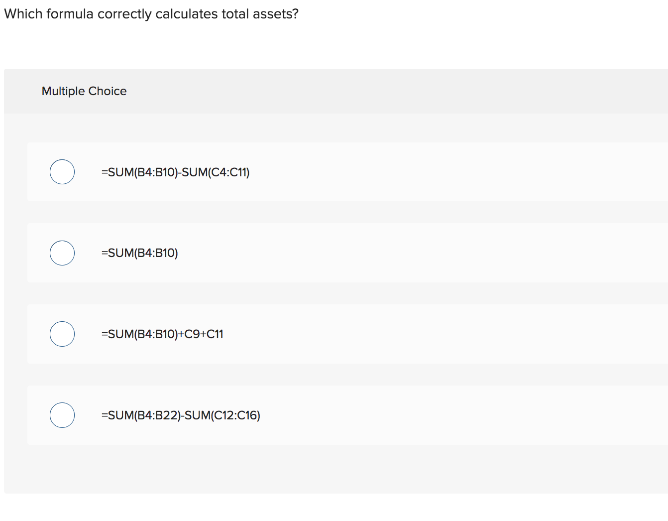 assets? Which formula correctly calculates total assets? Multiple Choice =SUM(B4:B10)SUM(C4:C11) =SUM(B4:B10) =SUM(B4:B10)+C9+C11