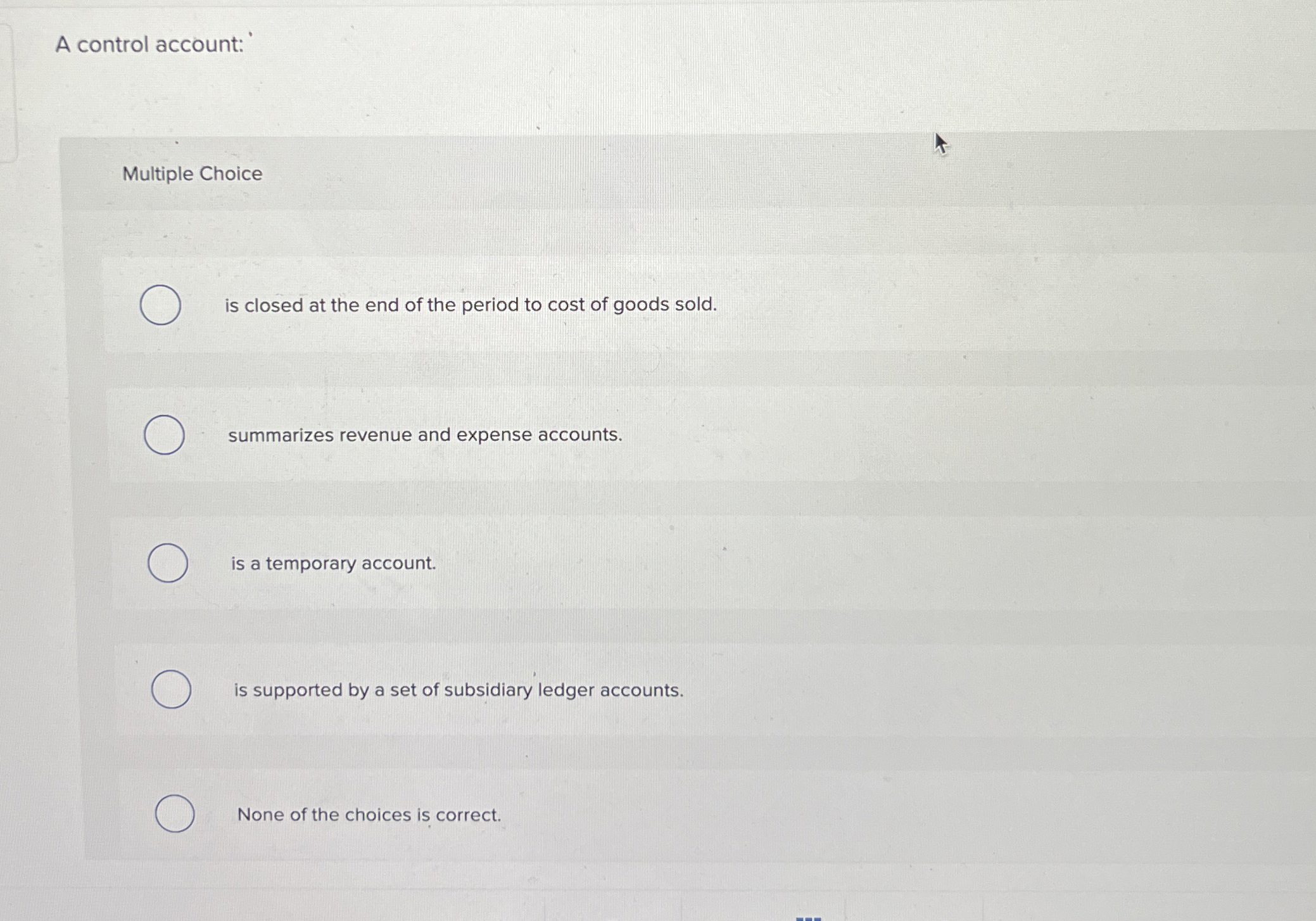 A control account: ?' Multiple Choice is closed at the end