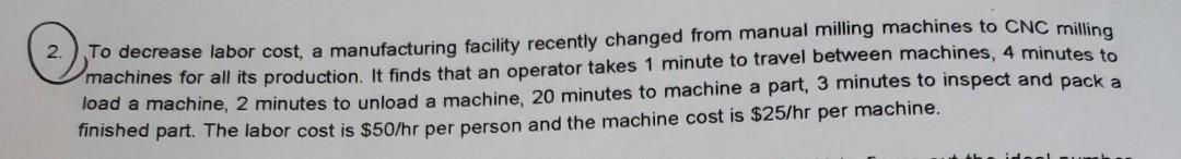  b and c please 2. To decrease labor cost, a manufacturing