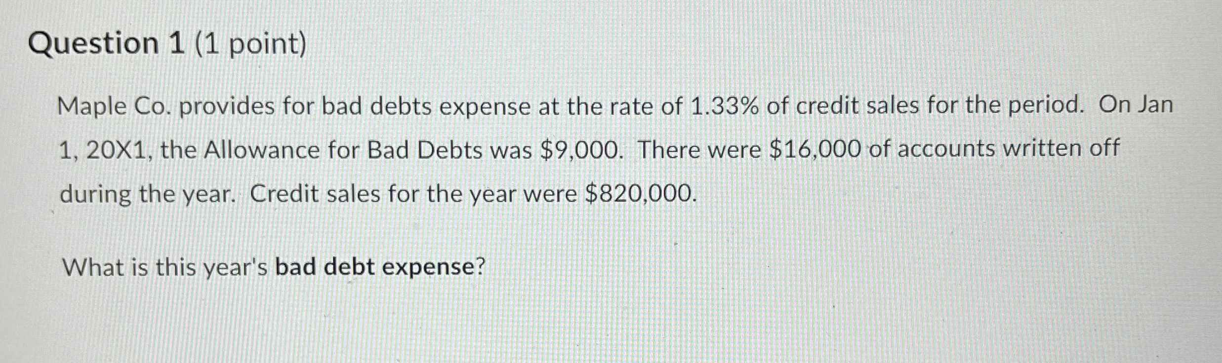  Question 1(1 point) Maple Co. provides for bad debts expense at