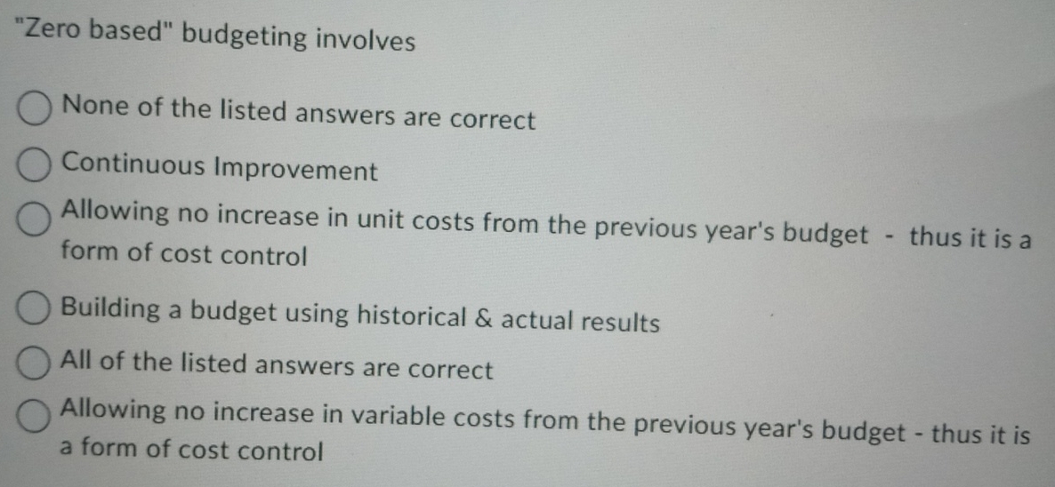  "Zero based" budgeting involves None of the listed answers are correct