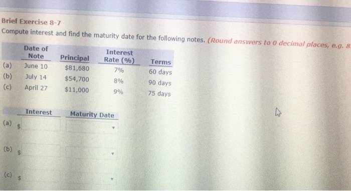  Brief Exercise 8-7 Compute interest and find the maturity date for