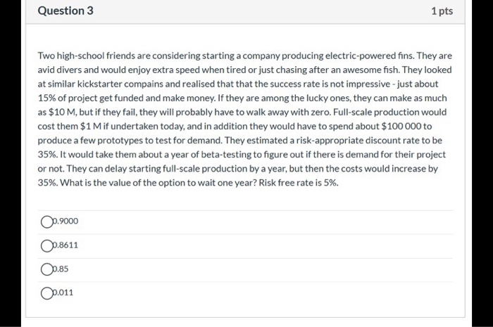  Question 3 1 pts Two high-school friends are considering starting a