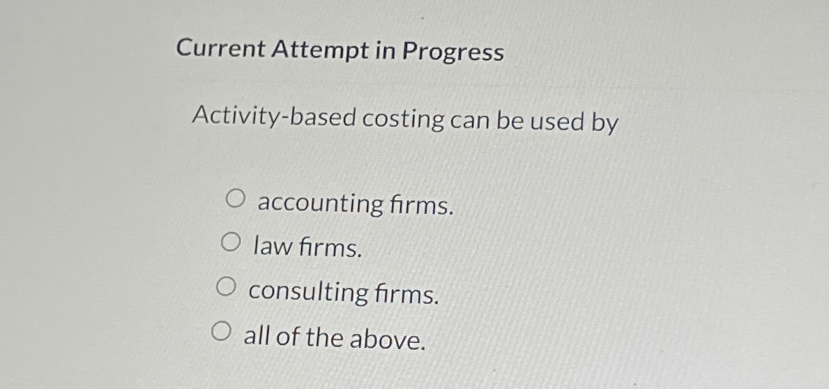  Current Attempt in Progress Activity-based costing can be used by accounting