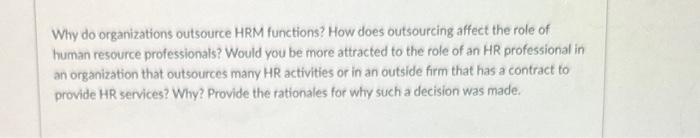 answer Why do organizations outsource HRM functions? How does outsourcing affect the