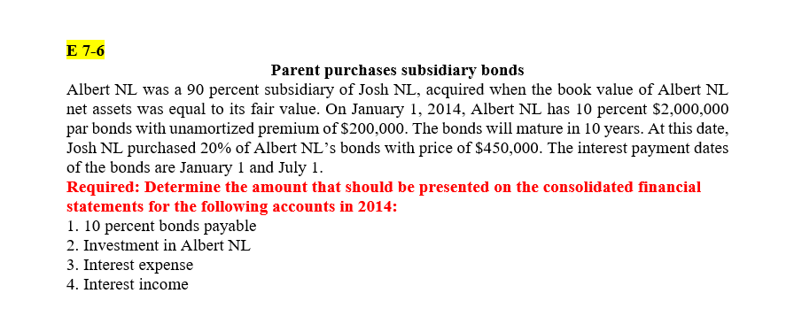 please, answer the question E 7-6 Parent purchases subsidiary bonds Albert NL
