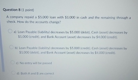  Question 8(1 point) A company repaid a $5,000 loan with $1,000