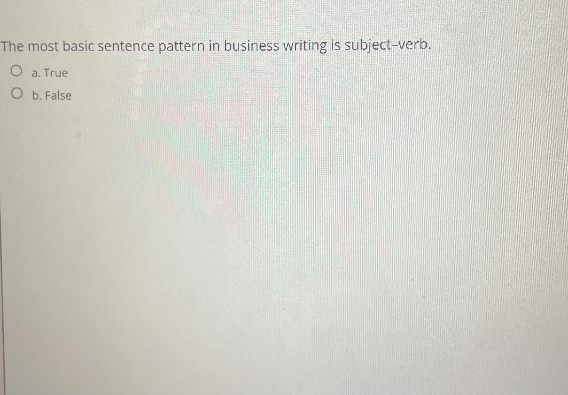  The most basic sentence pattern in business writing is subject-verb. a.