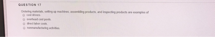  QUESTION 17 Ordering materials, setting up machines, assembling products, and inspecting