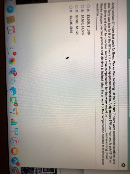  Andy worked 57 hours last week for Bread Works Manufacturing. Of
